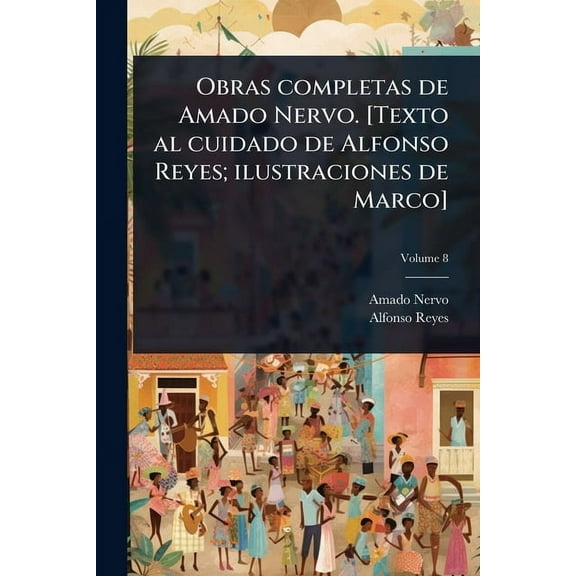 Obras completas de Amado Nervo. [Texto al cuidado de Alfonso Reyes; ilustraciones de Marco], (Paperback)