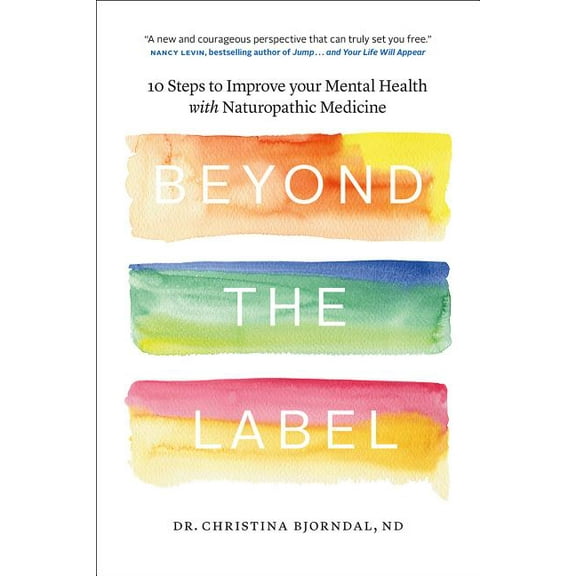 Beyond the Label: 10 Steps to Improve Your Mental Health with Naturopathic Medicine, (Paperback)