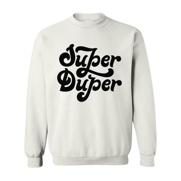 Super Duper! Sweatshirt Women -Image by Shutterstock, Female x-Large