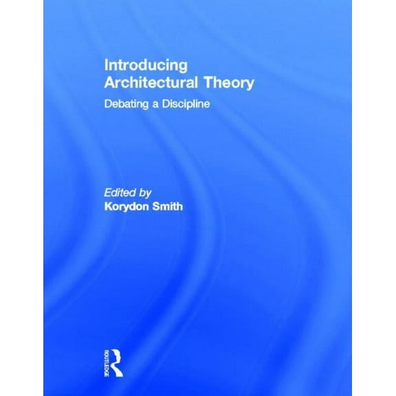 Introducing Architectural Theory: Debating a Discipline, (Hardcover)