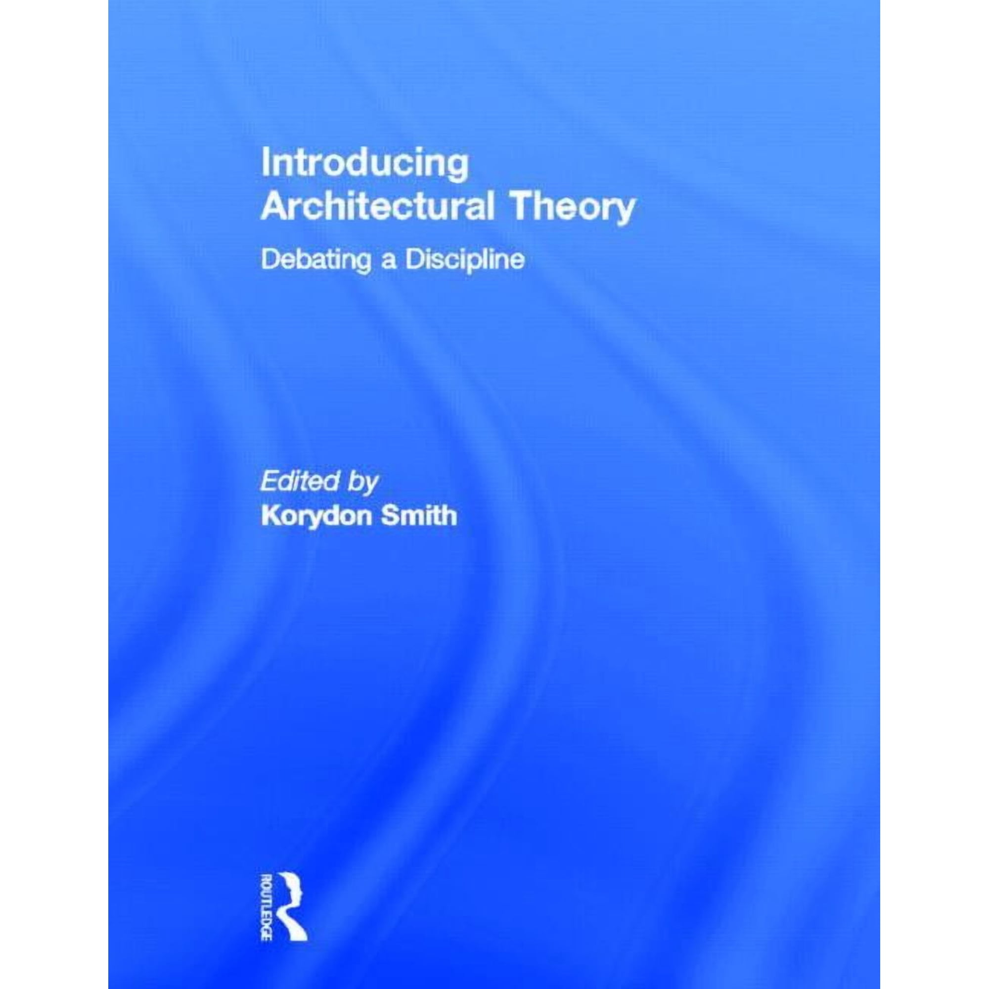 Introducing Architectural Theory: Debating a Discipline (Hardcover)