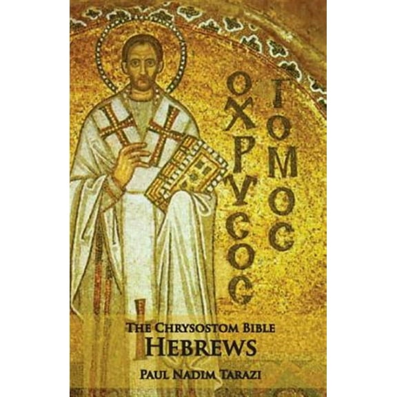 The Chrysostom Bible - Hebrews: A Commentary