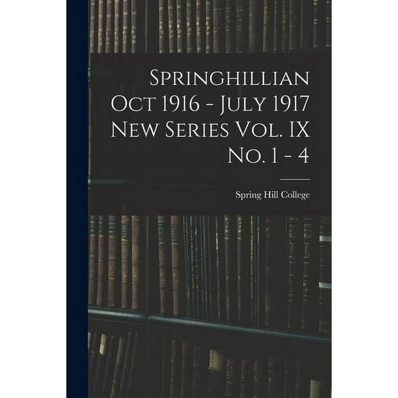 Springhillian Oct 1916 - July 1917 New Series Vol. IX No. 1 - 4, (Paperback)