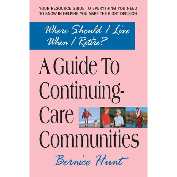 A Guide To Continuing Care Communities: Where Should I Live When I Retire?, (Paperback)