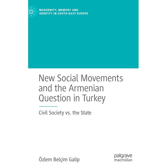 Modernity, Memory and Identity in South- New Social Movements and the Armenian Question in Turkey: Civil Society vs. the State, (Hardcover)