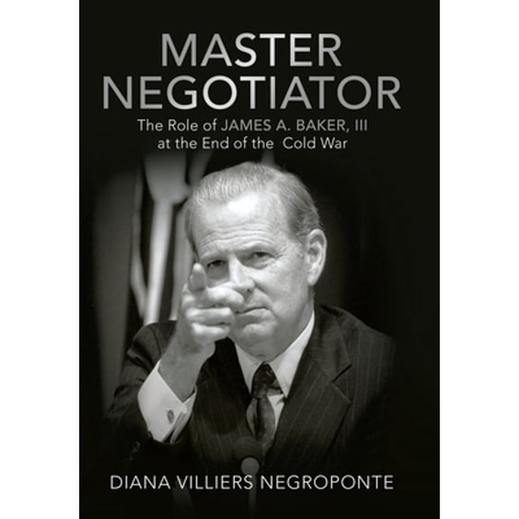 Pre-Owned Master Negotiator: The Role of James A. Baker, Iii at the End of the Cold War (Hardcover)