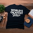 thumbnail image 4 of TotallyTorn Worlds Okayest Sister Novelty Sarcastic Funny Mens Graphic T Shirts, 4 of 5