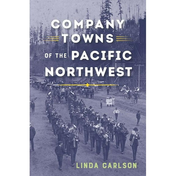Company Towns of the Pacific Northwest, (Paperback)