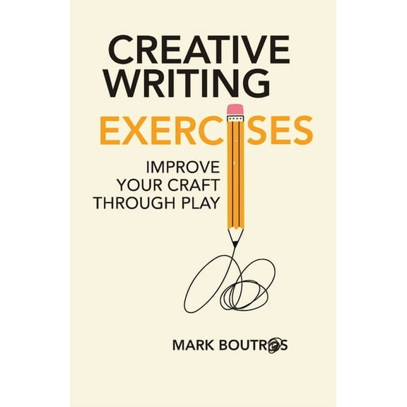 Creative Writing Exercises: Improve Your Craft Through Play, (Paperback)