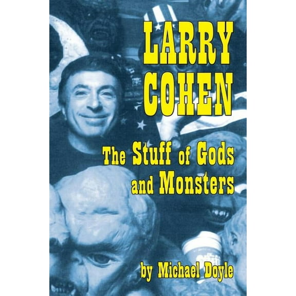 Larry Cohen: The Stuff of Gods and Monsters, (Paperback)