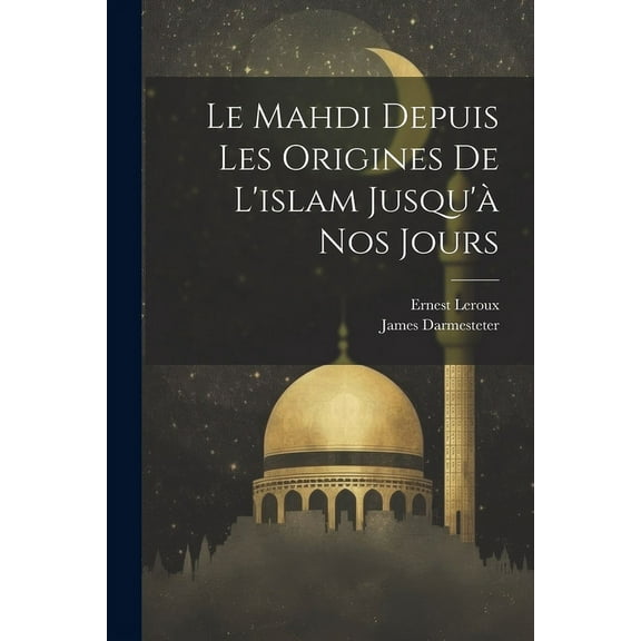 Le Mahdi Depuis Les Origines De l'islam Jusqu'à Nos Jours (Paperback)