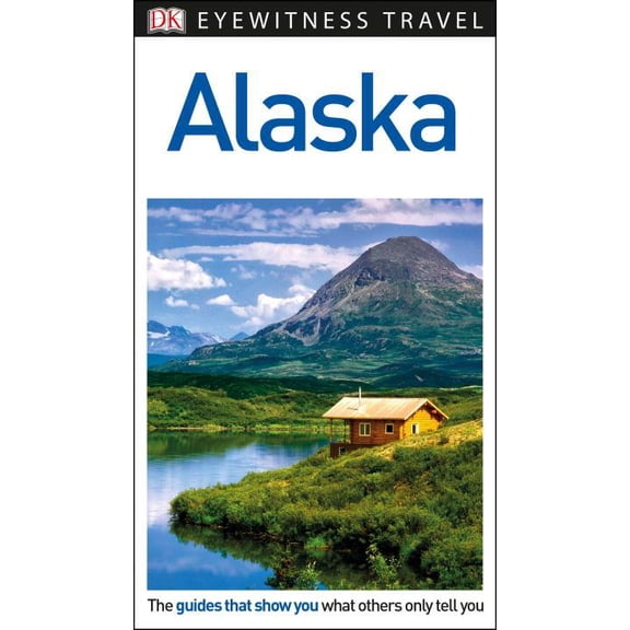 Dk Eyewitness Travel Guide: Alaska: