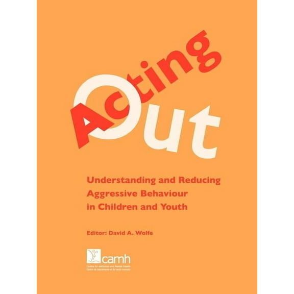 Acting Out: Understanding and Reducing Aggressive Behaviour in Children and Youth (Paperback)