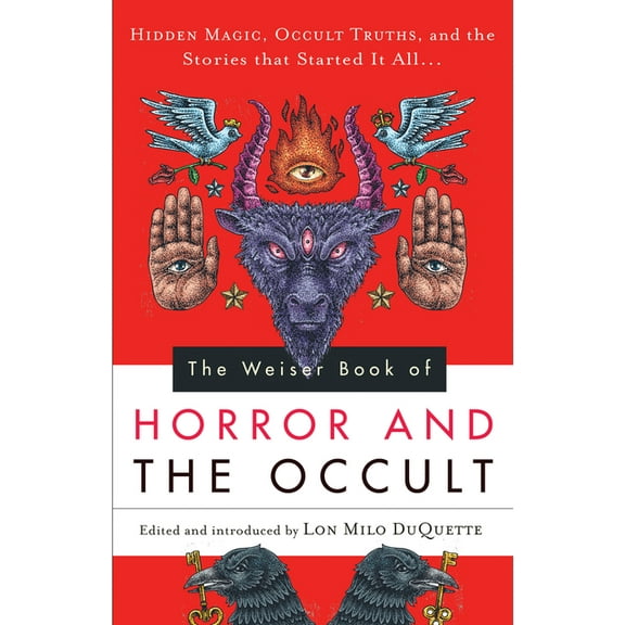 The Weiser Book of Horror and the Occult: Hidden Magic, Occult Truths, and the Stories That Started It All, (Paperback)