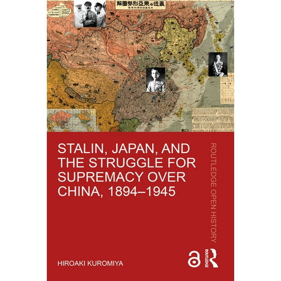 Routledge Open History Stalin, Japan, and the Struggle for Supremacy over China, 1894-1945, (Paperback)