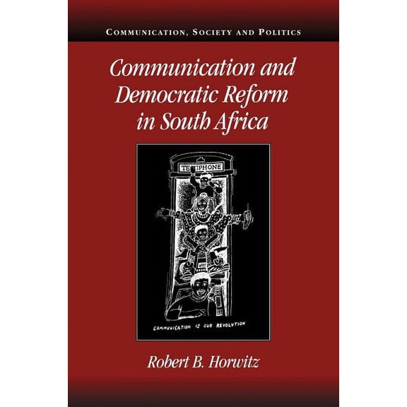 Communication, Society and Politics Communication and Democratic Reform in South Africa, (Paperback)