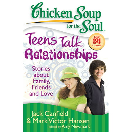 Chicken Soup for the Soul: Teens Talk Relationships : Stories about Family, Friends, and (Best Friends Talk About Poop)