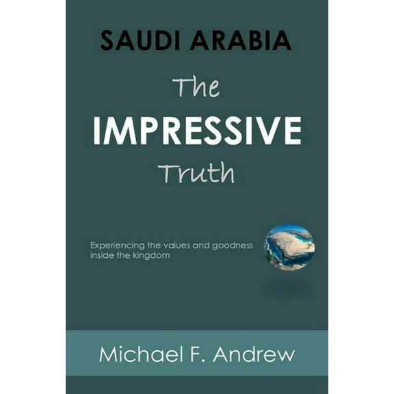 Saudi Arabia: Experiencing the values and goodness inside the Kingdom, (Paperback)