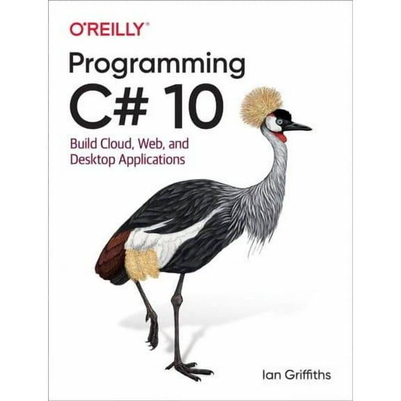 Programming C# 10: Build Cloud, Web, and Desktop Applications (Paperback)