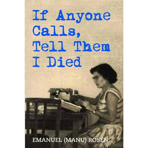 Holocaust Survivor True Stories If Anyone Calls, Tell Them I Died: A Memoir, (Paperback)