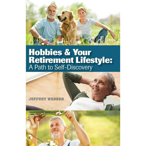 Hobbies & Your Retirement Lifestyle: A Path to Self-Discovery (Paperback)
