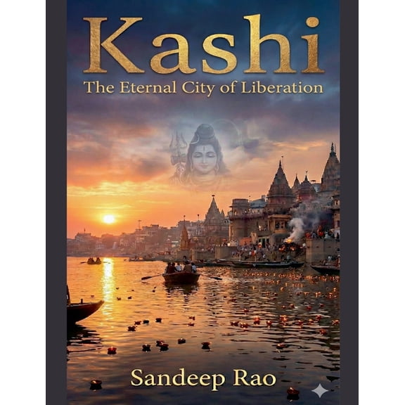 Kashi: The Eternal City Of Liberation, (Paperback)