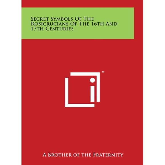 Secret Symbols Of The Rosicrucians Of The 16th And 17th Centuries, (Hardcover)