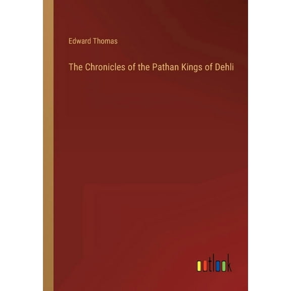 The Chronicles of the Pathan Kings of Dehli (Paperback)