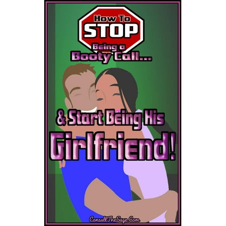 How to Stop Being a Booty Call and Start Being His Girlfriend -