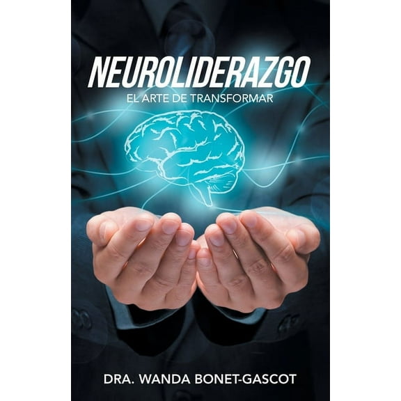 Neuroliderazgo: El Arte De Transformar, (Paperback)