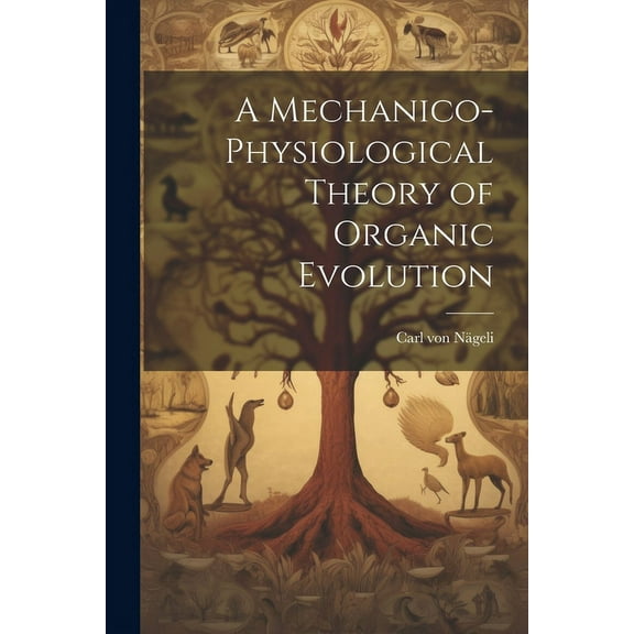 A Mechanico-Physiological Theory of Organic Evolution (Paperback)
