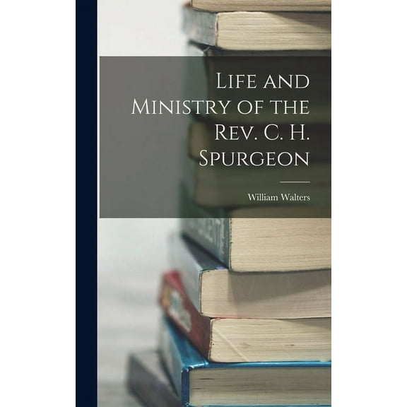 Life and Ministry of the Rev. C. H. Spurgeon (Hardcover)