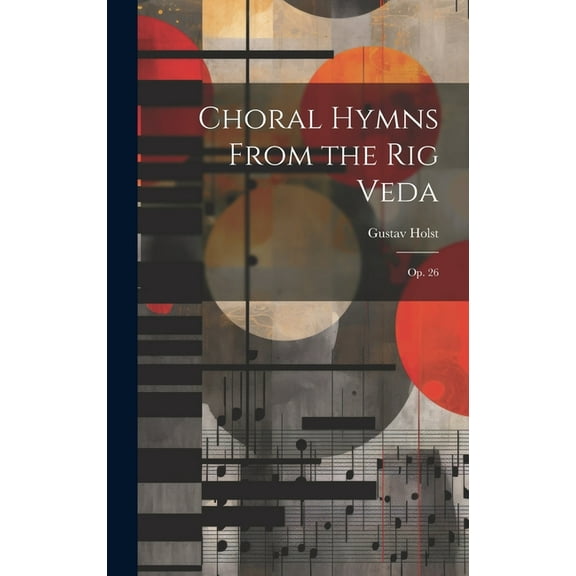 Choral Hymns From the Rig Veda: Op. 26 (Hardcover)