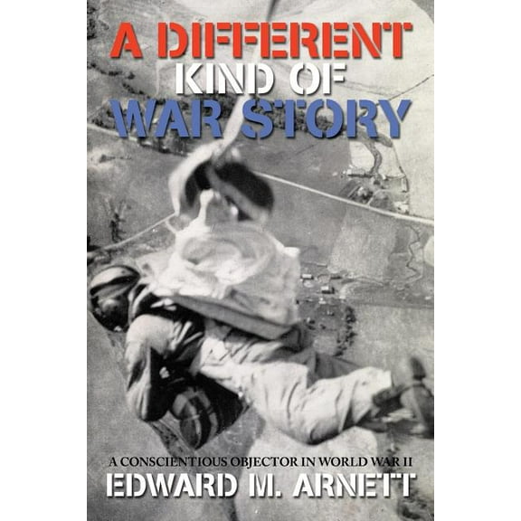 A Different Kind of War Story : A Conscientious Objector in World War II (Paperback)