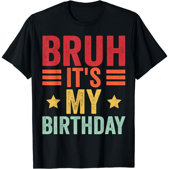 Its My Birthday Shirt Birthday Men Kid Bruh It's My Birthday T-Shirt