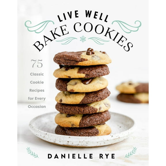 Live Well Bake Cookies : 75 Classic Cookie Recipes for Every Occasion (Hardcover)