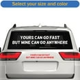 thumbnail image 2 of Yours Can Go Fast But Mine Can Go Anywhere Sticker Decal Die Cut - Self Adhesive Vinyl - Weatherproof - Made in USA - Many Color and Sizes - outdoors explore 4x4 overland overlanding offroad, 2 of 6