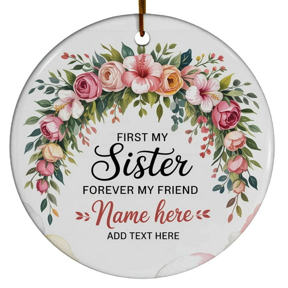 Sister Christmas Ornament 2025, First My Sister ForFriend Christmas Ornament, Customized Name & Year Xmas Tree Christmas Ornament Gift for Sister Friend Women Sibling Cousin