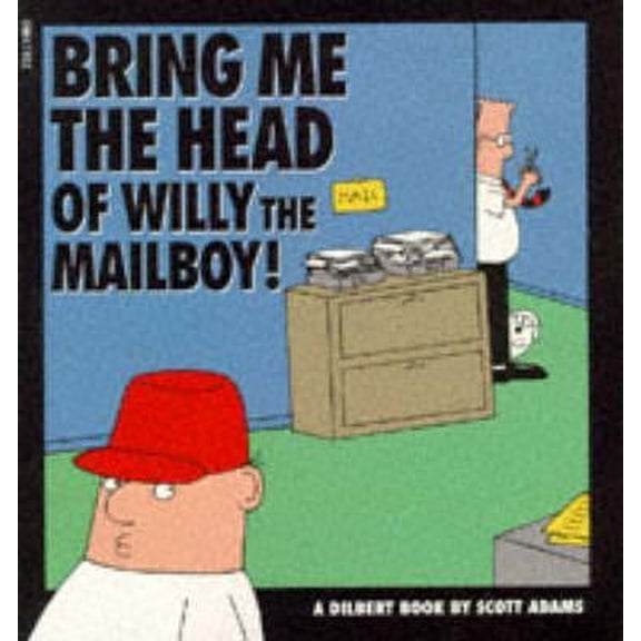 Pre-Owned Dilbert : Bring Me the Head of Willy the Mailboy! (Paperback) 0752201360 9780752201368