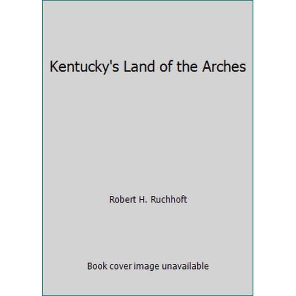 Pre-Owned Kentucky's Land of the Arches (Paperback) 0940029006 9780940029002