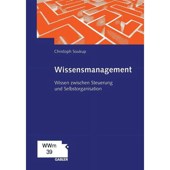 Wissensmanagement: Wissen Zwischen Steuerung Und Selbstorganisation, (Paperback)