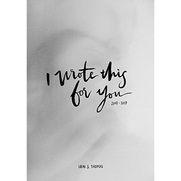 Pre-Owned I Wrote This For You: 2007 - 2017, 9781771681230, 1771681233, Hardcover,