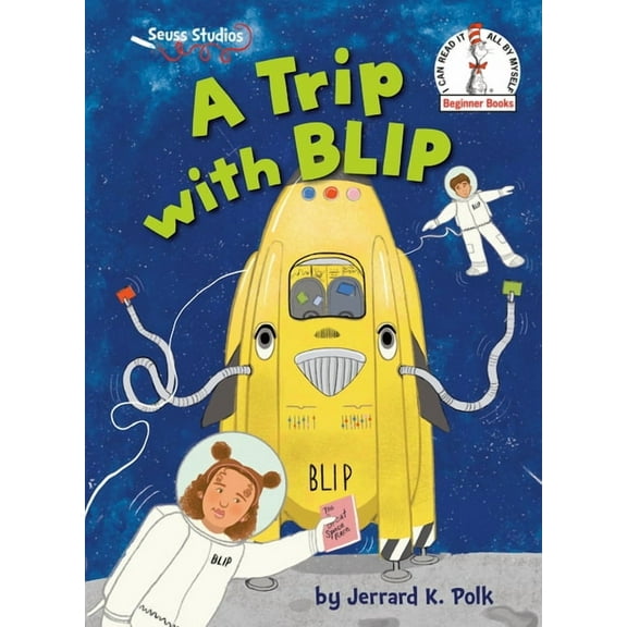 Beginner Books A Trip with Blip: A Seuss Studios Book, (Hardcover)