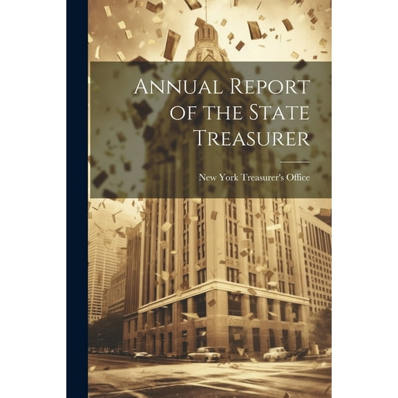 Annual Report of the State Treasurer (Paperback)