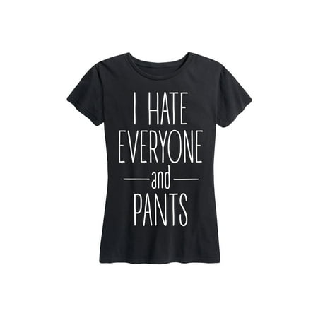 I Hate Everyone And Pants  - Ladies Short Sleeve Classic Fit (Best Matching Shirts And Pants)
