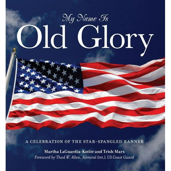 My Name Is Old Glory : A Celebration Of The Star-Spangled Banner (Hardcover)