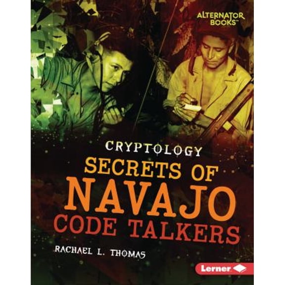 Pre-Owned Secrets of Navajo Code Talkers (Cryptology (Alternator Books )), 9781728404592, 1728404592, Paperback,