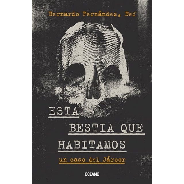Libro Esta Bestia Que Habitamos Tapa Blanda, Autor Bernardo Bef Fernandez, Editorial Oceano Oceano Libro