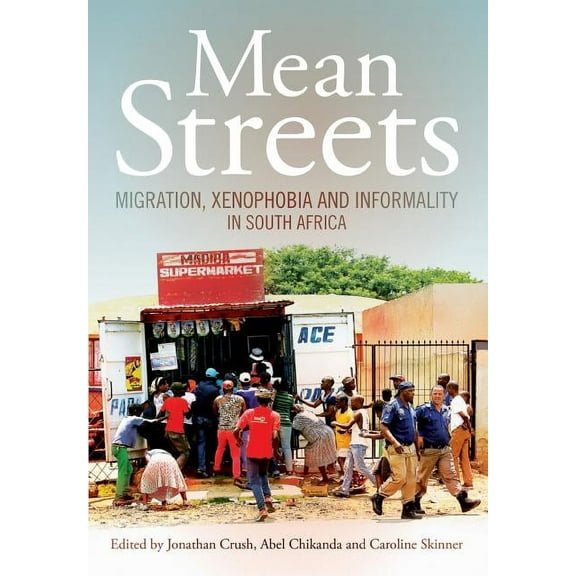Mean Streets. Migration, Xenophobia and Informality in South Africa (Paperback)