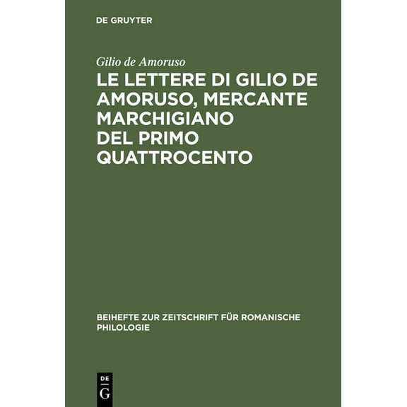 Beihefte Zur Zeitschrift Für Romanische Le lettere di Gilio de Amoruso, mercante marchigiano del primo Quattrocento, Book 237, (Hardcover)